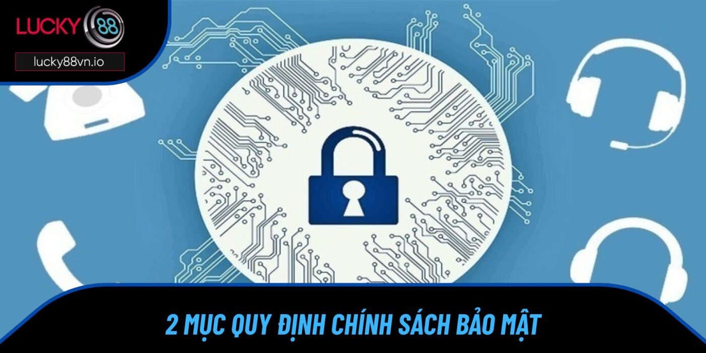Chính Sách Bảo Mật 2 mục quy định chính sách bảo mật