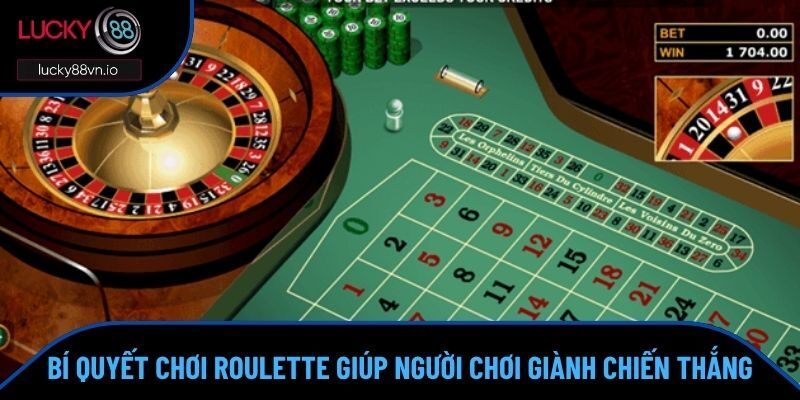 Cách Chơi Roulette Chuẩn Xác Tăng Tỷ Lệ Thắng Tại Lucky88 Bí quyết chơi roulette giúp người chơi giành chiến thắng