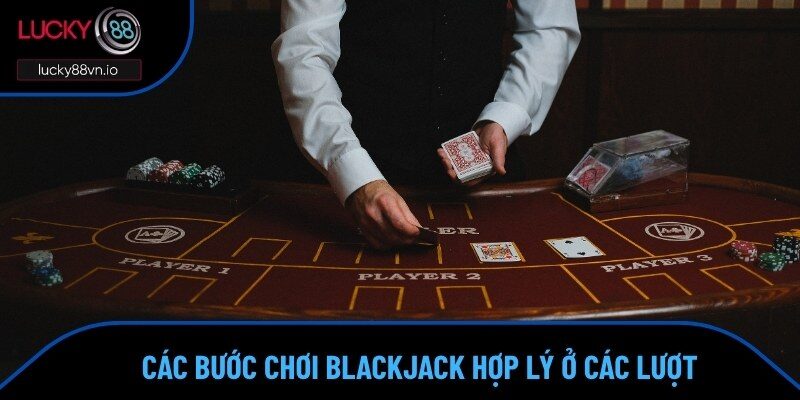 Cách Chơi Blackjack Khiến Nhà Cái 'Mất Ăn' Bạn Đã Thử Chưa? Cách chơi Blackjack ở mỗi lượt sẽ diễn ra như thế nào?