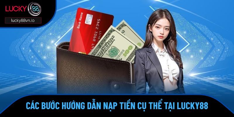 Nạp Tiền Lucky88 Các bước hướng dẫn nạp tiền cụ thể tại Lucky88