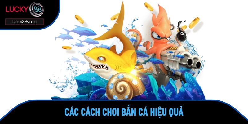 Cách Chơi Bắn Cá - Những Thủ Thuật Săn Thưởng Hiệu Quả Các cách chơi bắn cá hiệu quả