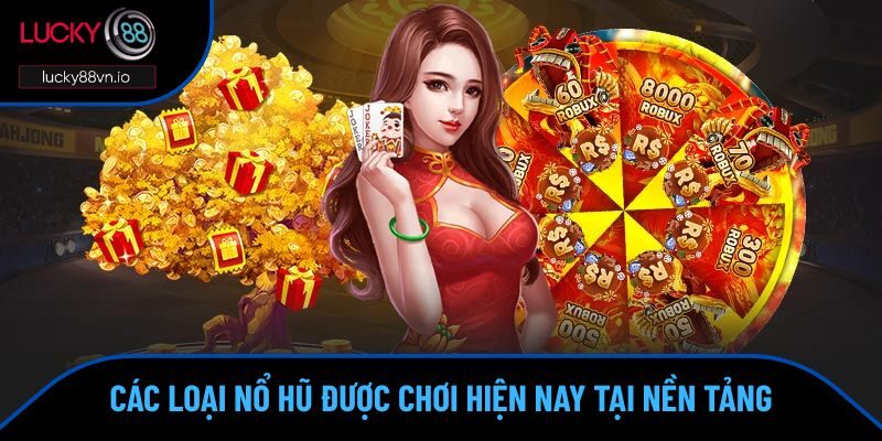 Nổ Hũ Chơi Như Thế Nào? Hướng Dẫn Dễ Hiểu Cho Cược Thủ Các loại nổ hũ được chơi hiện nay tại nền tảng