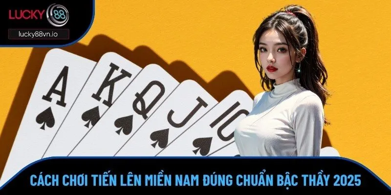 cách chơi Tiến Lên Miền Nam