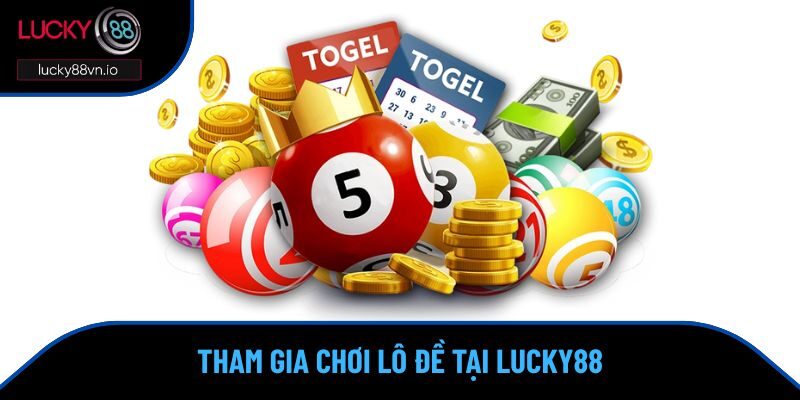 Lô Đề Lucky88 Cách để tham gia chơi lô đề tại Lucky88