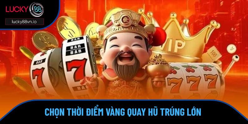 Nổ Hũ Chơi Như Thế Nào? Hướng Dẫn Dễ Hiểu Cho Cược Thủ Chọn thời điểm vàng quay hũ trúng lớn