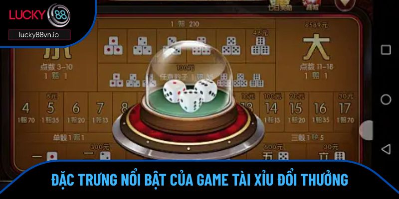 Đặc trưng nổi bật của Game tài xỉu đổi thưởng