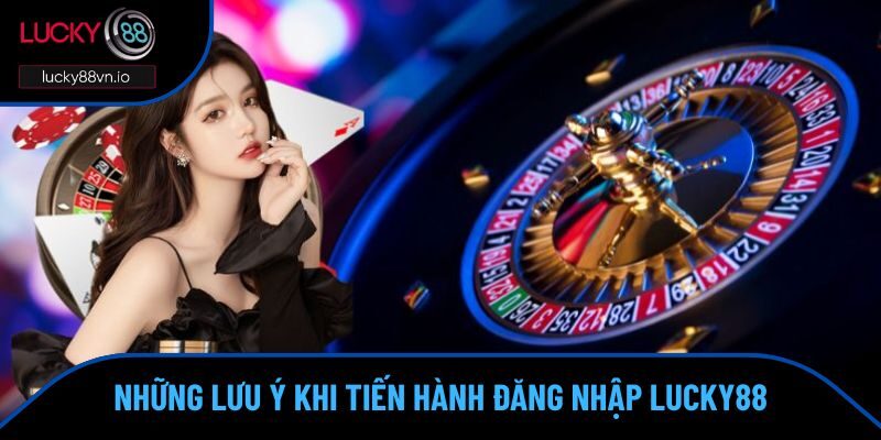 Đăng Ký Đăng Nhập Hội viên đăng nhập Lucky88 cần nhớ các lưu ý