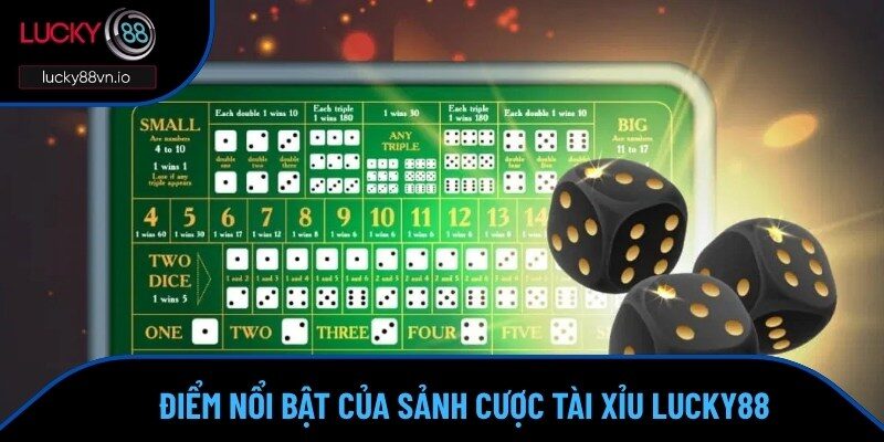 Tài Xỉu Lucky88 Những điểm nổi bật của sảnh cược tài xỉu Lucky88