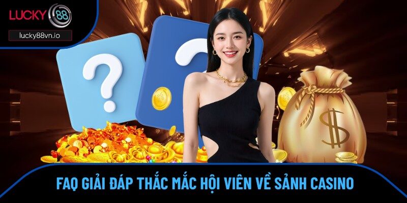 Casino Lucky88 Giải đáp phần thắc mắc của hội viên Lucky88