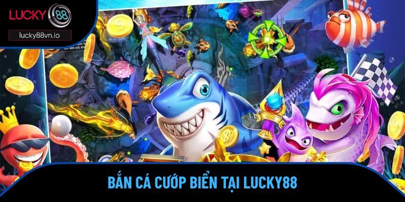 Game Bắn Cá Đổi Thưởng Uy Tín Nhất Hiện Nay Tại Lucky88 Game bắn cá đổi thưởng uy tín nhất hiện nay phiên bản cướp biển