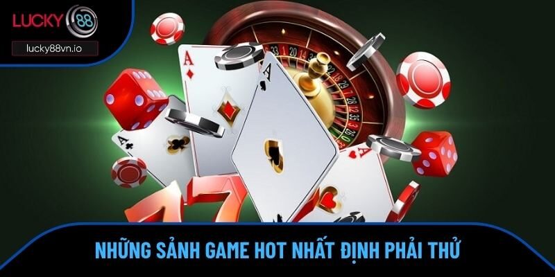 Những sảnh game hấp dẫn nhất hiện nay