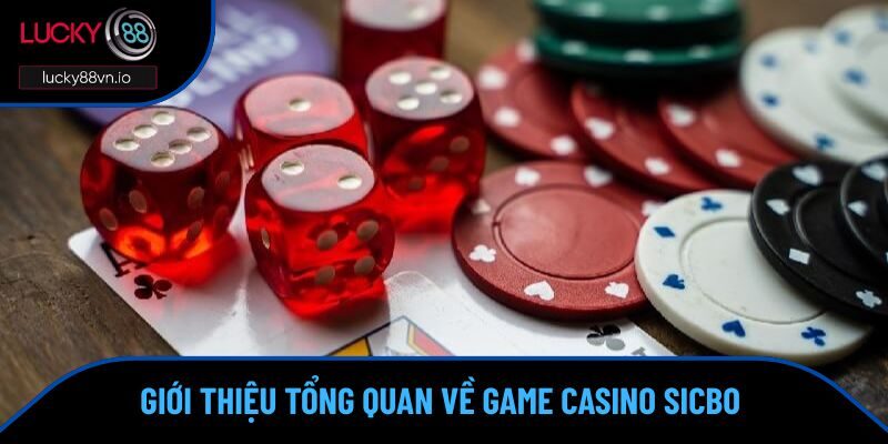 Tổng quan về sicbo - Game xúc xắc hấp dẫn nhất hiện nay