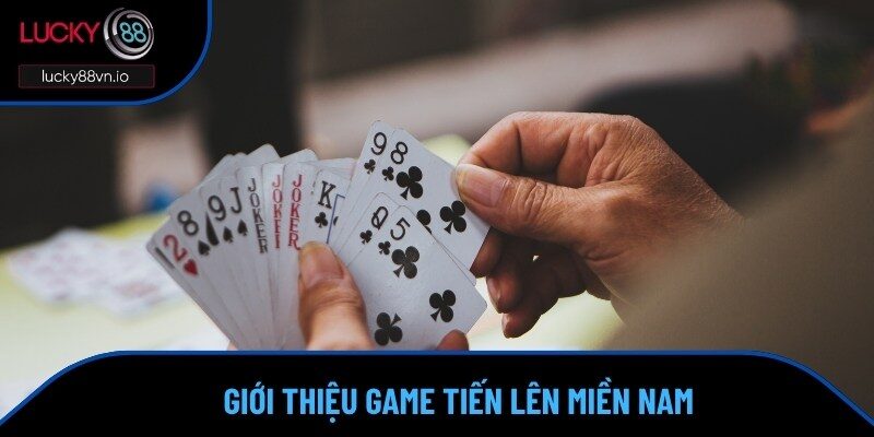 Cách Chơi Tiến Lên Miền Nam Đúng Chuẩn Bậc Thầy 2025 Giới thiệu thông tin cơ bản của Tiến Lên bản Miền Nam