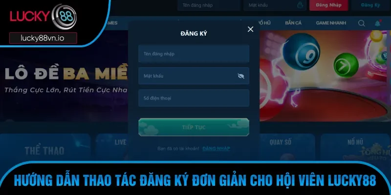 Đăng Ký Đăng Nhập Đăng ký trên nền tảng Lucky88 khá dễ dàng