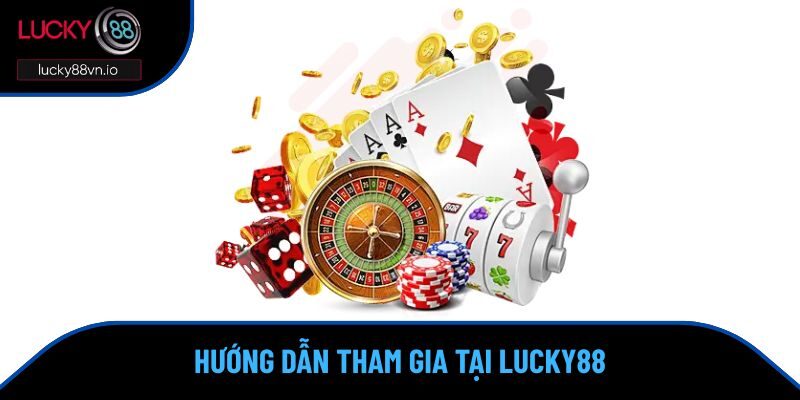 Game bài đổi thưởng Lucky88 Hướng dẫn tham gia tại Lucky88
