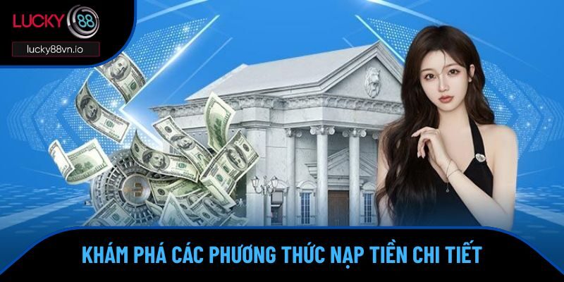 Nạp Tiền Lucky88 Khám phá các phương thức nạp tiền chi tiết