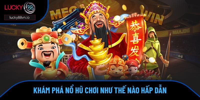 Nổ Hũ Chơi Như Thế Nào? Hướng Dẫn Dễ Hiểu Cho Cược Thủ Khám phá nổ hũ chơi như thế nào hấp dẫn