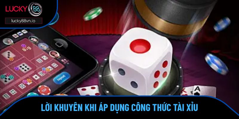 Lời khuyên khi áp dụng công thức tài xỉu