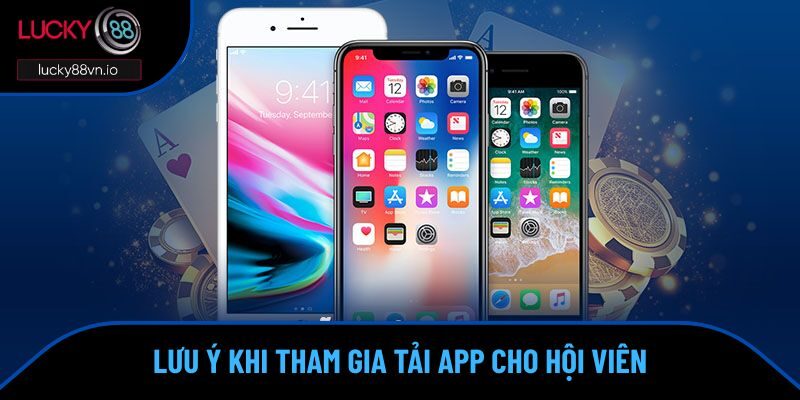 Lưu ý khi tham gia tải app cho hội viên