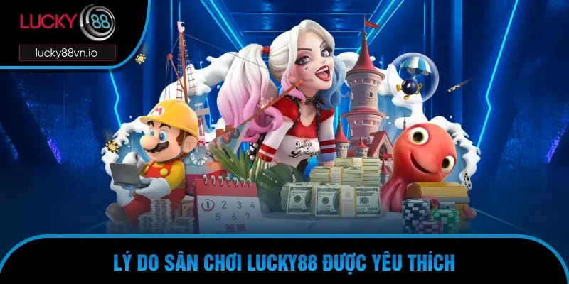 Trang chủ Tại sao LUCKY88 trở nên thịnh hành?