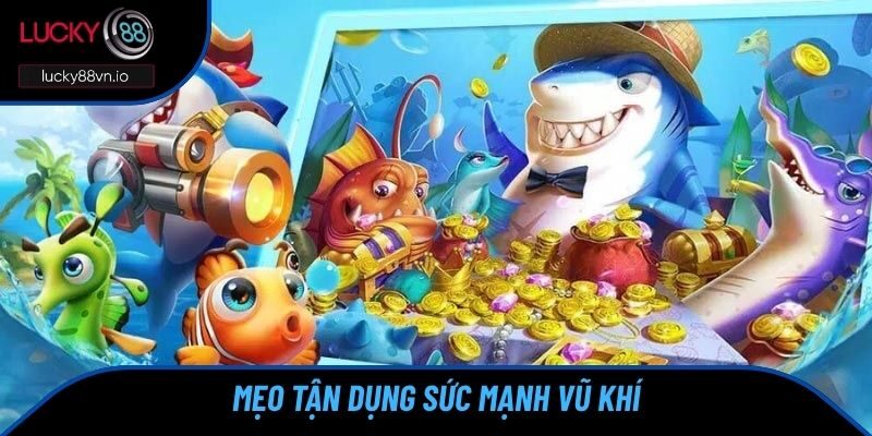 Mẹo tận dụng sức mạnh vũ khí cực tối đa