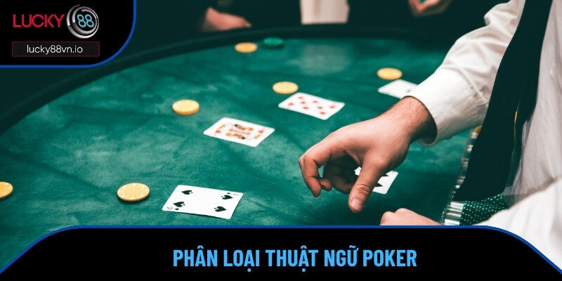 Cách Chơi Poker Chuẩn, Lối Chơi Hay, Trận Nào Cũng Thắng Một vài thuật ngữ cơ bản thường thấy trong Xì Tố