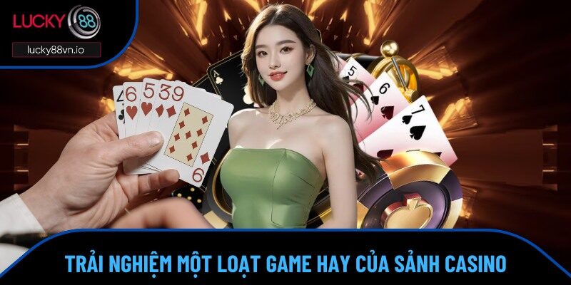 Casino Lucky88 Các sản phẩm nên thử khi đến với sảnh