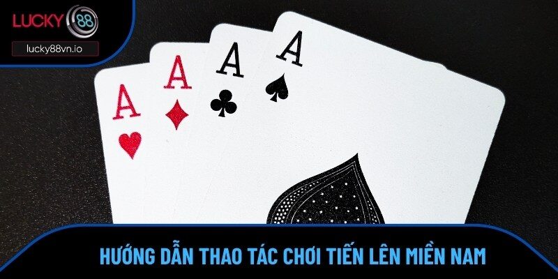 Cách Chơi Tiến Lên Miền Nam Đúng Chuẩn Bậc Thầy 2025 Học hỏi cách chơi Tiến Lên Miền Nam dễ thao tác