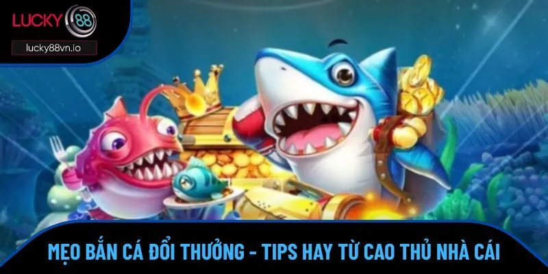 mẹo bắn cá đổi thưởng