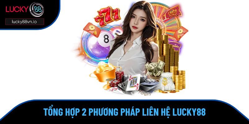 Liên Hệ Lucky88 Tổng hợp phương pháp liên hệ Lucky88