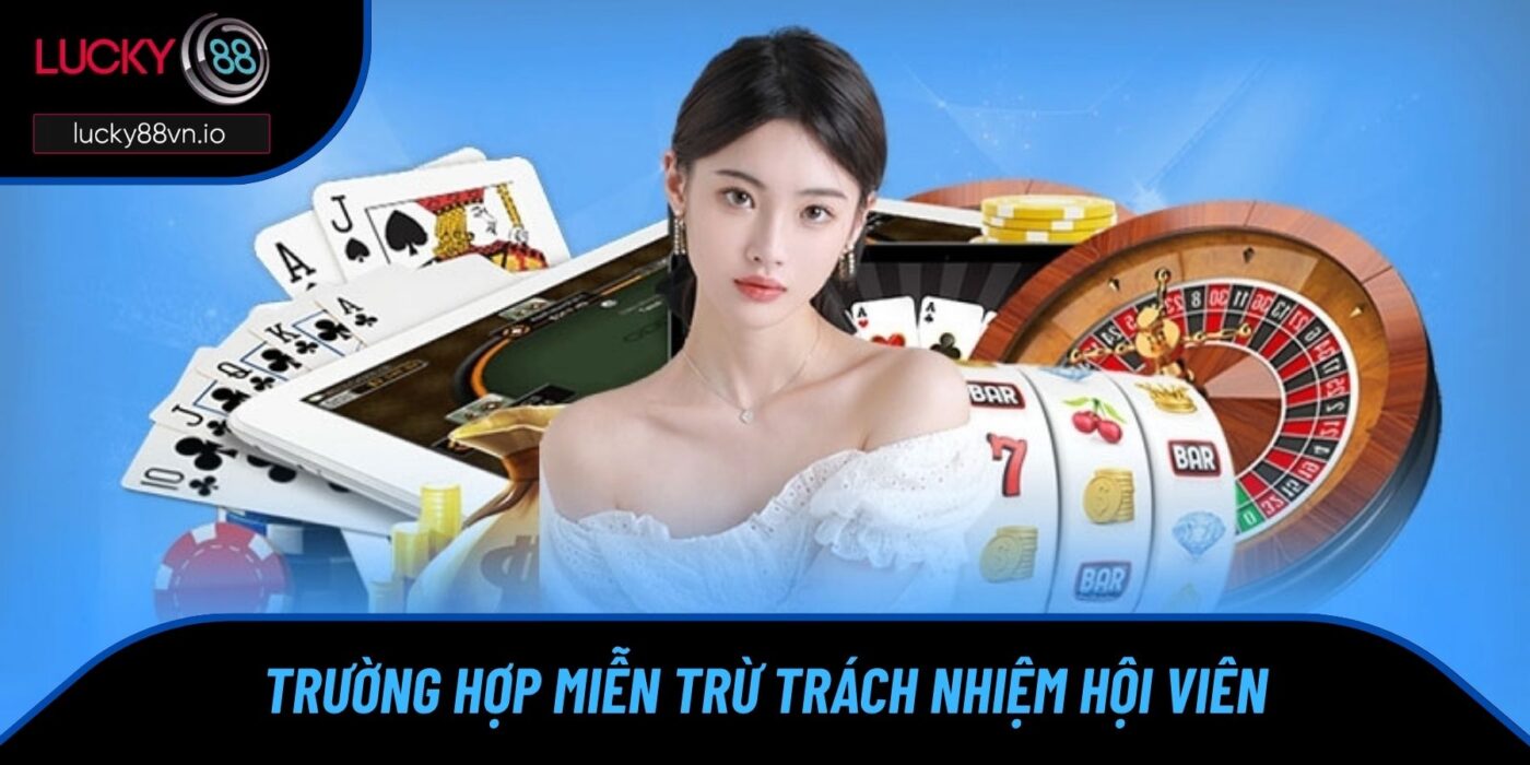 Miễn Trừ Trách Nhiệm Trường hợp miễn trừ trách nhiệm hội viên