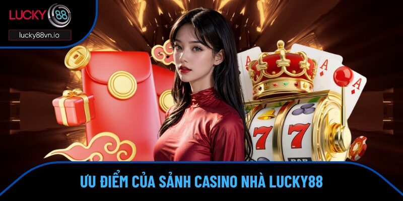 Casino Lucky88 Chia sẻ lý do khiến sảnh có lượng truy cập lớn