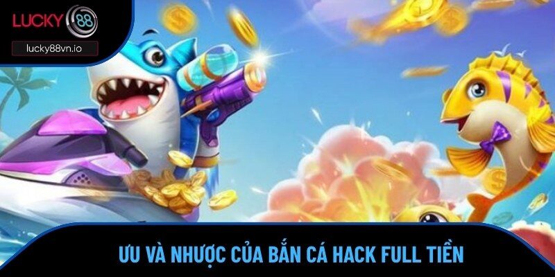 Bắn Cá Hack Full Tiền - Nhận Xu Liên Tục Không Lo Cạn Ví Loạt ưu cùng nhược khi sử dụng tool hack xu
