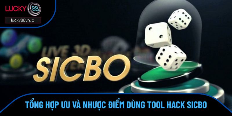 Tool Hack Sicbo - Công Cụ Tạo Chiến Thắng Khi Trải Nghiệm Ưu và nhược điểm rõ ràng khi sử dụng công cụ